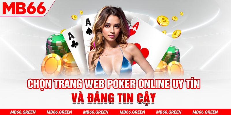 Chọn trang web poker online uy tín và đáng tin cậy