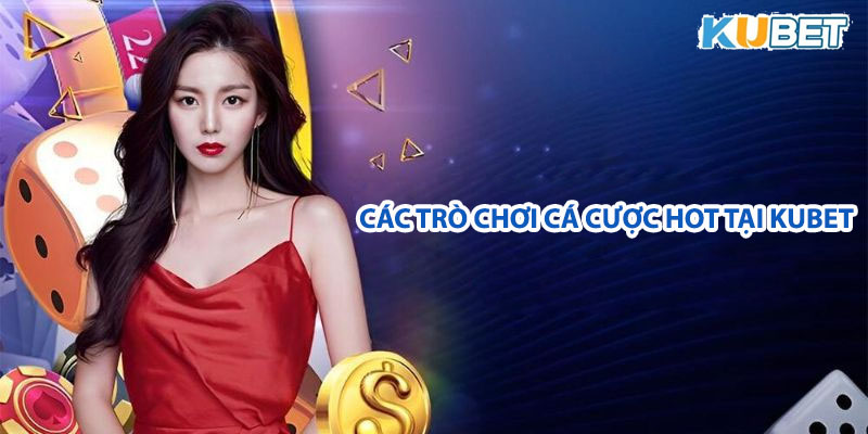 Trò chơi cá cược về chúng tôi hot tại Kubet